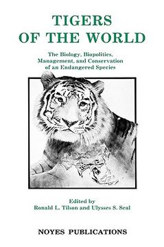 portada tigers of the world, 1st edition: the biology, biopolitics, management and conservation of an endangered species (en Inglés)