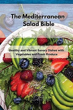 portada The Mediterranean Salad Bible: Healthy and Vibrant Savory Dishes With Vegetables and Fresh Produce 