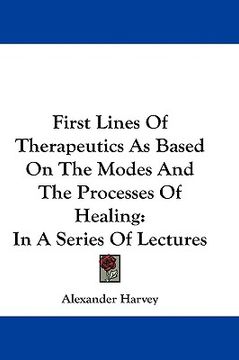 portada first lines of therapeutics as based on the modes and the processes of healing: in a series of lectures (en Inglés)