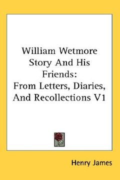 portada william wetmore story and his friends: from letters, diaries, and recollections v1