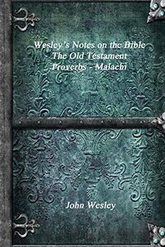 portada Wesley's Notes on the Bible - the old Testament: Proverbs - Malachi (en Inglés)