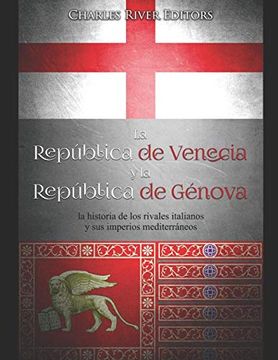 portada La República de Venecia y la República de Génova: La Historia de los Rivales Italianos y sus Imperios Mediterráneos