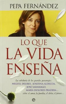 portada Lo que la Vida Enseña: La Sabiduría de los Grandes Personajes, Miguel Delibes, Josefina Aldecoa, jo (in Spanish)