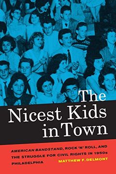 portada The Nicest Kids in Town: American Bandstand, Rock 'n' Roll, and the Struggle for Civil Rights in 1950S Philadelphia (in English)