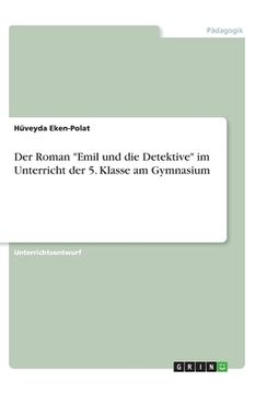 portada Der Roman Emil und die Detektive im Unterricht der 5. Klasse am Gymnasium (en Alemán)
