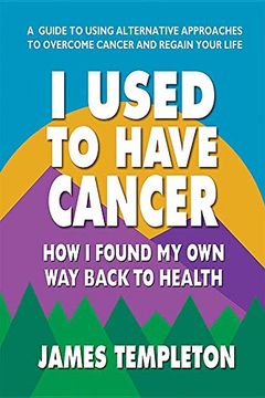 portada I Used to Have Cancer: How i Found my own way Back to Health (in English)