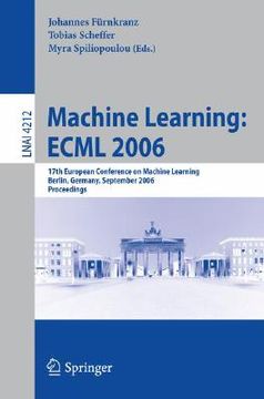 portada machine learning: esml 2006: 17th european conference on machine learning, berlin, germany, september 18-22, 2006, proceedings (en Inglés)