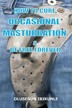 portada How to Cure Occasional Masturbation and Be Free Forever (in English)