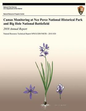 portada Camas Monitoring at Nez Perce National Historical Park and Big Hole National Battlefield: 2010 Annual Report: Natural Resource Technical Report NPS/UC (en Inglés)