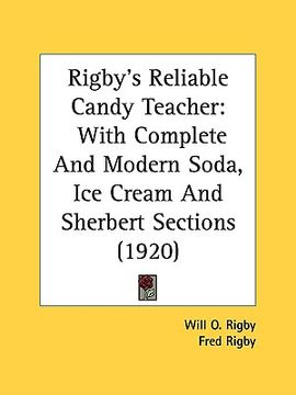 portada rigby's reliable candy teacher: with complete and modern soda, ice cream and sherbert sections (1920) (en Inglés)