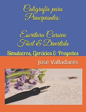 portada Caligrafía Para Principiantes: Escritura Cursiva Fácil & Divertida: Simulacros, Ejercicios & Proyectos: Volume 1 (Volumen)