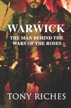 portada Warwick: The Man Behind The Wars of the Roses (en Inglés)