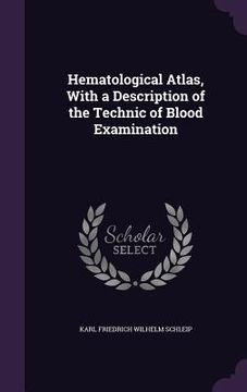 portada Hematological Atlas, With a Description of the Technic of Blood Examination
