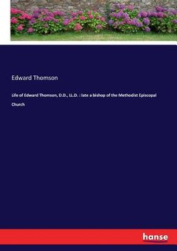 portada Life of Edward Thomson, D.D., LL.D.: late a bishop of the Methodist Episcopal Church