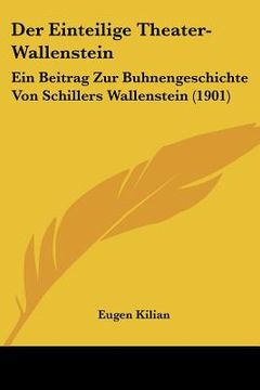 portada Der Einteilige Theater-Wallenstein: Ein Beitrag Zur Buhnengeschichte Von Schillers Wallenstein (1901) (in German)