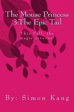 portada The Mouse Princess 3:The Epic Tail: This Fall, the magic returns! (The Mouse Princess: the Epic Tail) (Volume 3)