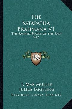 portada the satapatha brahmana v1: the sacred books of the east v12