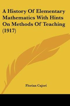 portada a history of elementary mathematics with hints on methods of teaching (1917) (en Inglés)