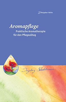 portada Aromapflege - Praktische Aromatherapie für den Pflegealltag: Ganzheitliche Begleitung für Kranke und Pflegebedürftige (in German)