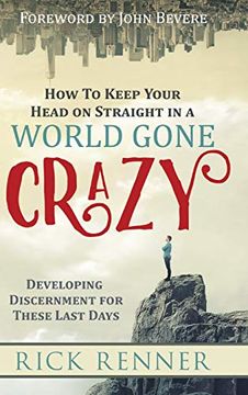 portada How to Keep Your Head on Straight in a World Gone Crazy: Developing Discernment for the Last Days (en Inglés)