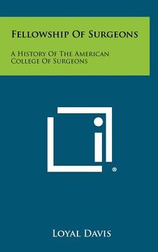 portada fellowship of surgeons: a history of the american college of surgeons (en Inglés)