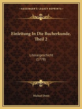 portada Einleitung In Die Bucherkunde, Theil 2: Literargeschicht (1778) (en Alemán)