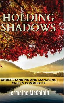 portada Holding Shadows: Understanding and Managing Grief's Complexity (in English)