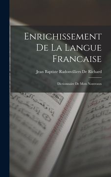 portada Enrichissement De La Langue Francaise: Dictionnaire De Mots Nouveaux (in French)