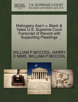 portada mahogany ass'n v. black & yates u.s. supreme court transcript of record with supporting pleadings (en Inglés)