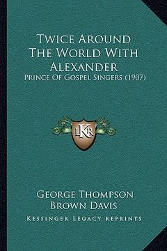 portada twice around the world with alexander: prince of gospel singers (1907) (in English)