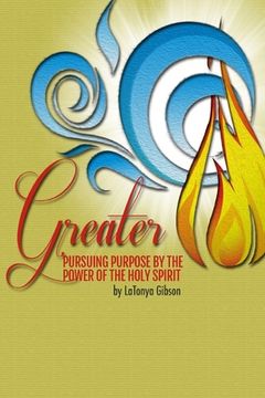 portada Greater: Pursuing the Purpose by the Power of the Holy Spirit (en Inglés)