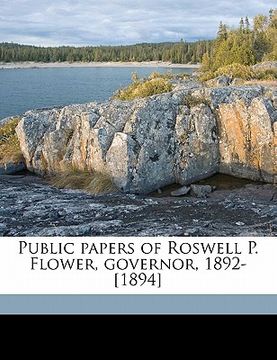 portada public papers of roswell p. flower, governor, 1892-[1894] (in English)