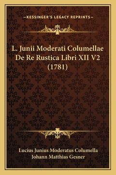 portada L. Junii Moderati Columellae De Re Rustica Libri XII V2 (1781) (en Latin)