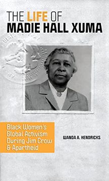 portada The Life of Madie Hall Xuma: Black Women'S Global Activism During jim Crow and Apartheid (Women, Gender, and Sexuality in American History) 