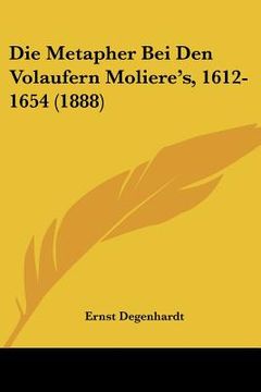 portada die metapher bei den volaufern moliere's, 1612-1654 (1888) (en Inglés)