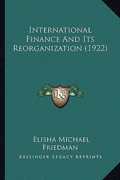 portada international finance and its reorganization (1922) (en Inglés)