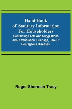 portada Hand-book of Sanitary Information for Householders: Containing facts and suggestions about ventilation, drainage, care of contageous diseases, 