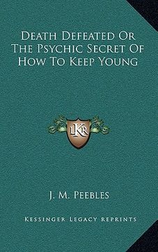 portada death defeated or the psychic secret of how to keep young (en Inglés)