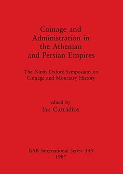 portada Coinage and Administration in the Athenian and Persian Empires: The Ninth Oxford Symposium on Coinage and Monetary History (343) (British Archaeological Reports International Series) (en Inglés)