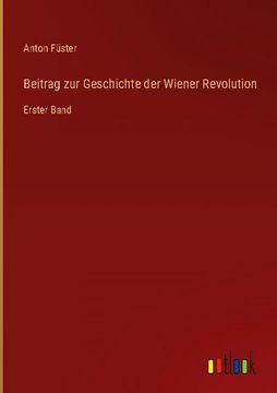 portada Beitrag zur Geschichte der Wiener Revolution: Erster Band (in German)