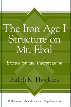 portada The Iron age i Structure on mt. Ebal: Excavation and Interpretation (Bulletin for Biblical Research Supplement) (en Inglés)