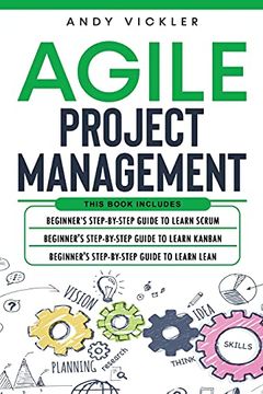 portada Agile Project Management: This Book Includes: Beginner'S Step by Step Guide to Learn Scrum + Beginner'S Step by Step Guide to Learn Kanban + Beginner'S Step by Step Guide to Learn Lean (4) (en Inglés)