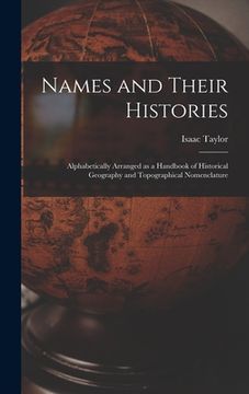 portada Names and Their Histories: Alphabetically Arranged as a Handbook of Historical Geography and Topographical Nomenclature (en Inglés)