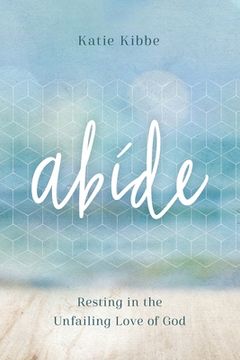 portada Abide: Resting in the Unfailing Love of God (en Inglés)
