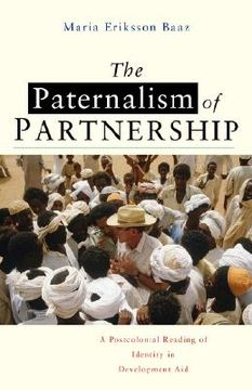 portada the paternalism of partnership: a postcolonial reading of identity in development aid (en Inglés)