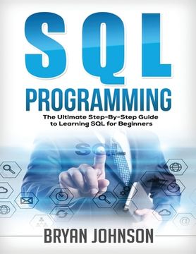 portada SQL Programming: The Ultimate Step-By-Step Guide to Learning SQL for Beginners