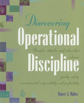 portada discovering operational discipline: principles, attitudes, and values that enhance quality, safety, environmental responsibility, and profitability