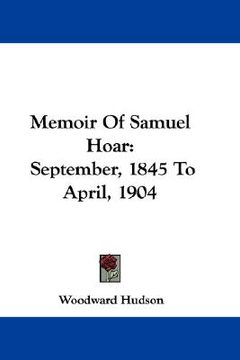 portada memoir of samuel hoar: september, 1845 to april, 1904 (en Inglés)