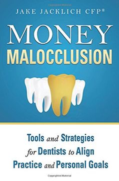 portada Money Malocclusion: Tools and Strategies for Dentists to Align Practice and Personal Goals 