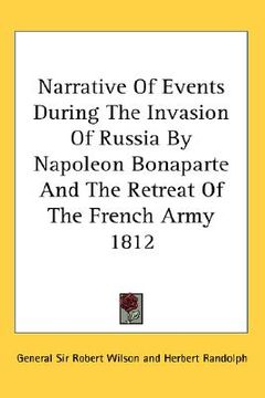 portada narrative of events during the invasion of russia by napoleon bonaparte and the retreat of the french army 1812 (in English)